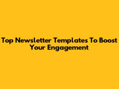 Top Newsletter Templates To Boost Your Engagement