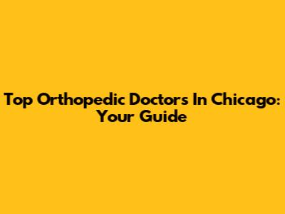 Top Orthopedic Doctors In Chicago: Your Guide