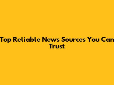 Top Reliable News Sources You Can Trust