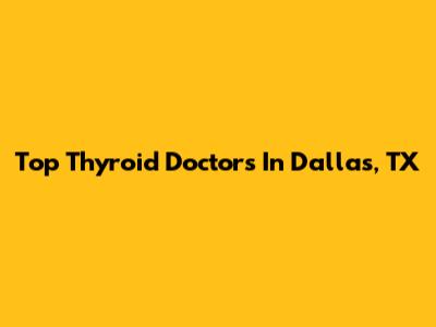 Top Thyroid Doctors In Dallas, TX