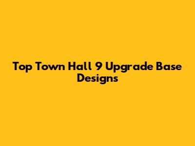Top Town Hall 9 Upgrade Base Designs