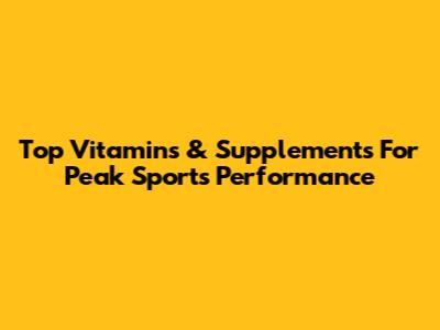 Top Vitamins & Supplements For Peak Sports Performance