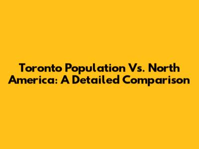 Toronto Population Vs. North America: A Detailed Comparison