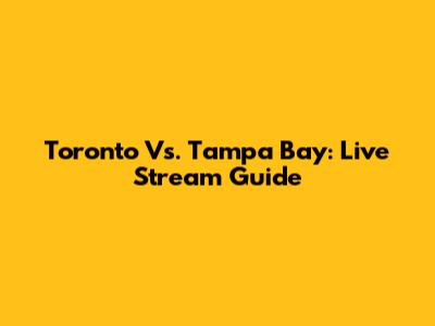 Toronto Vs. Tampa Bay: Live Stream Guide