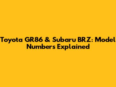 Toyota GR86 & Subaru BRZ: Model Numbers Explained