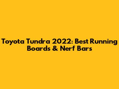 Toyota Tundra 2022: Best Running Boards & Nerf Bars