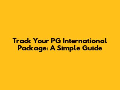 Track Your PG International Package: A Simple Guide