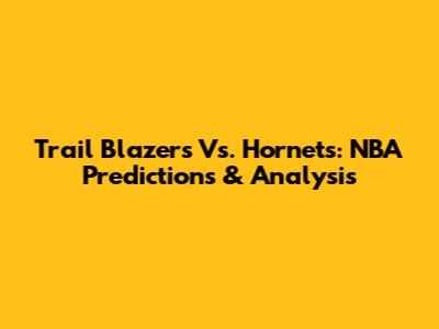 Trail Blazers Vs. Hornets: NBA Predictions & Analysis