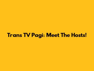 Trans TV Pagi: Meet The Hosts!