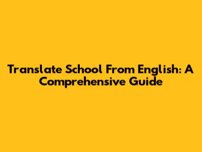 Translate School From English: A Comprehensive Guide