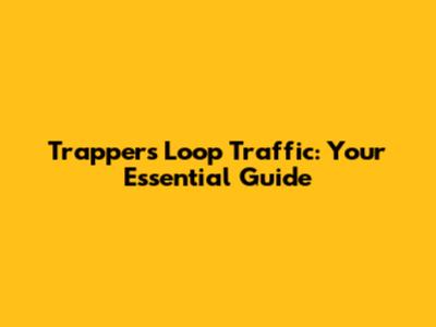 Trappers Loop Traffic: Your Essential Guide