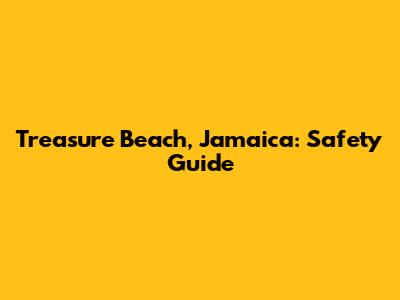 Treasure Beach, Jamaica: Safety Guide