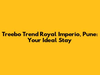 Treebo Trend Royal Imperio, Pune: Your Ideal Stay