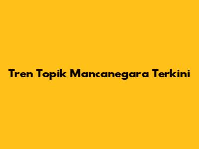 Tren Topik Mancanegara Terkini