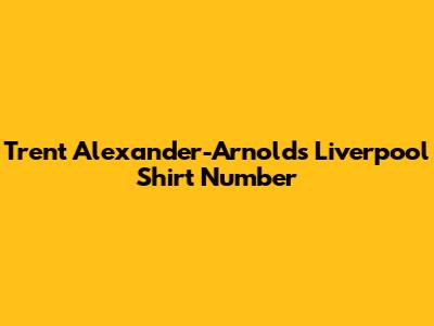 Trent Alexander-Arnold's Liverpool Shirt Number