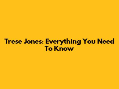 Trese Jones: Everything You Need To Know