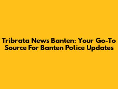 Tribrata News Banten: Your Go-To Source For Banten Police Updates