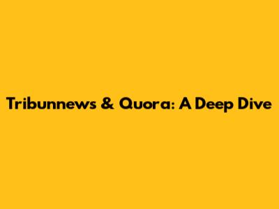 Tribunnews & Quora: A Deep Dive