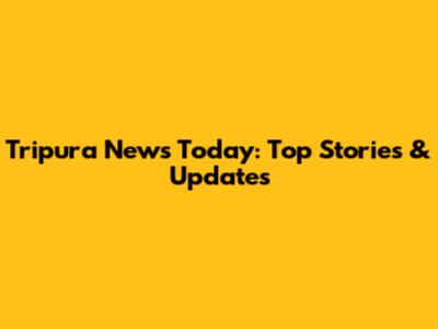 Tripura News Today: Top Stories & Updates