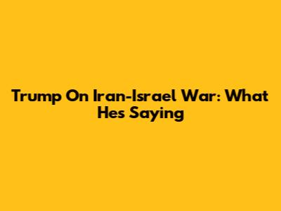 Trump On Iran-Israel War: What He's Saying