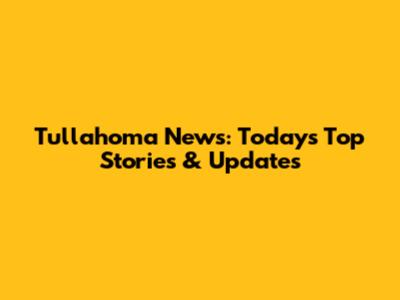 Tullahoma News: Today's Top Stories & Updates