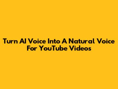 Turn AI Voice Into A Natural Voice For YouTube Videos