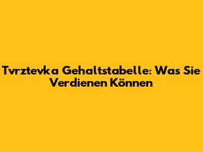 Tvrztevka Gehaltstabelle: Was Sie Verdienen Können