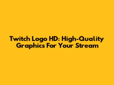 Twitch Logo HD: High-Quality Graphics For Your Stream