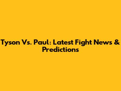 Tyson Vs. Paul: Latest Fight News & Predictions