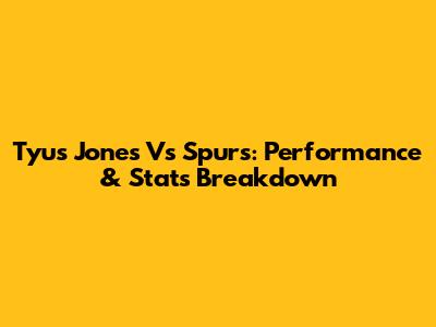 Tyus Jones Vs Spurs: Performance & Stats Breakdown