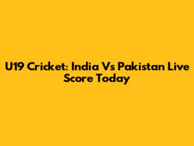 U19 Cricket: India Vs Pakistan Live Score Today