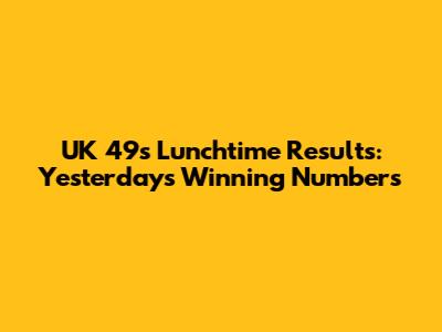 UK 49s Lunchtime Results: Yesterday's Winning Numbers
