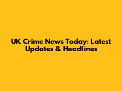 UK Crime News Today: Latest Updates & Headlines