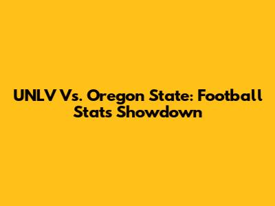 UNLV Vs. Oregon State: Football Stats Showdown