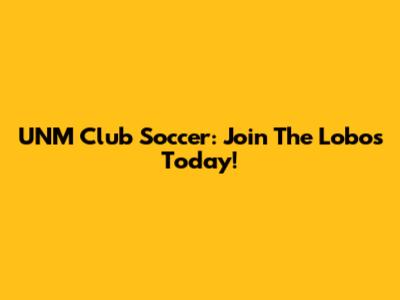 UNM Club Soccer: Join The Lobos Today!