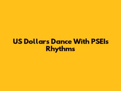 US Dollar's Dance With PSEI's Rhythms