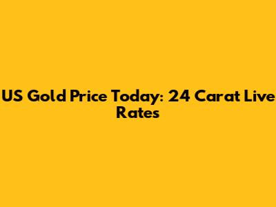 US Gold Price Today: 24 Carat Live Rates