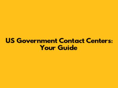 US Government Contact Centers: Your Guide