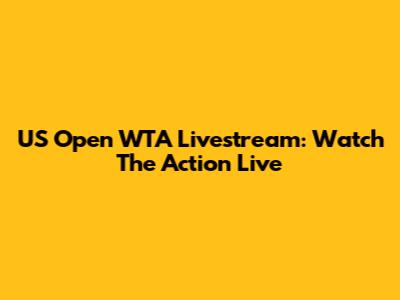 US Open WTA Livestream: Watch The Action Live