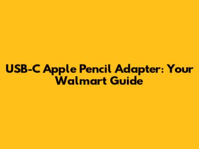 USB-C Apple Pencil Adapter: Your Walmart Guide