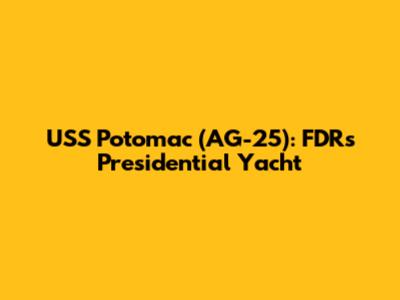 USS Potomac (AG-25): FDR's Presidential Yacht