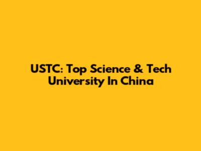 USTC: Top Science & Tech University In China
