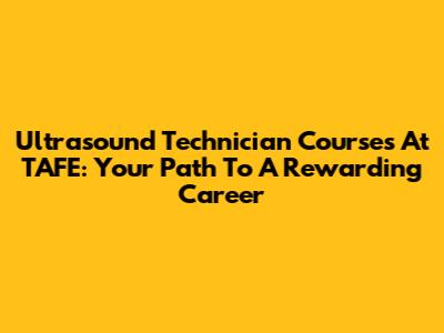 Ultrasound Technician Courses At TAFE: Your Path To A Rewarding Career