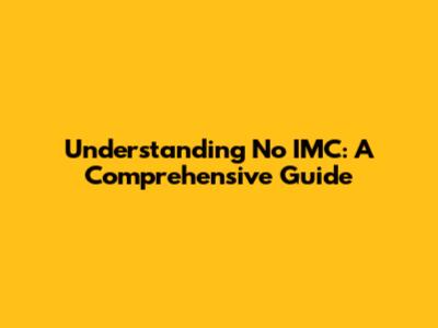 Understanding 'No IMC': A Comprehensive Guide
