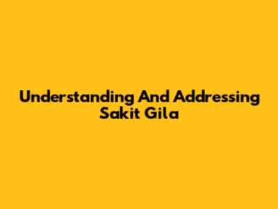 Understanding And Addressing 'Sakit Gila'