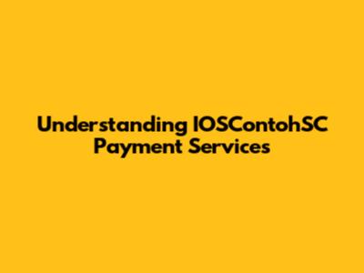 Understanding IOSContohSC Payment Services