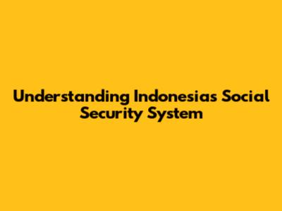 Understanding Indonesia's Social Security System