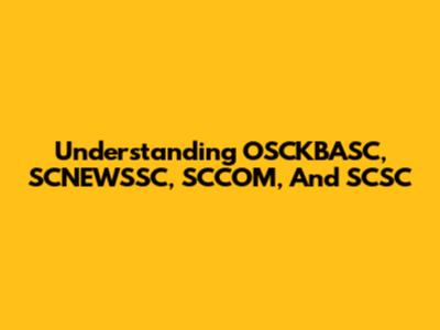 Understanding OSCKBASC, SCNEWSSC, SCCOM, And SCSC