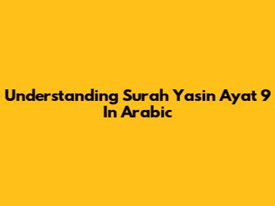 Understanding Surah Yasin Ayat 9 In Arabic