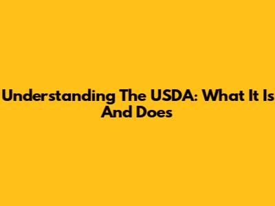 Understanding The USDA: What It Is And Does